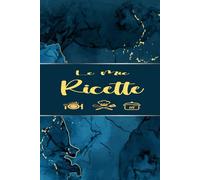 Ricettario Personale da Scrivere: Taccuino di Cucina Per Annotare le Tue Ricette Preferite