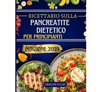 Ricettario sulla pancreatite dietetico per principianti: Ricette deliziose e nutrienti a basso contenuto di grassi con un piano alimentare per ridurre il dolore e controllare l'infiammazione
