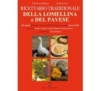 Ricettario tradizionale della Lomellina e del pavese. 141 ricette abbinate con i vini dell'Oltrepò