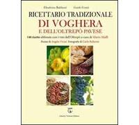 Ricettario tradizionale di Voghera e dell'Oltrepò Pavese. 148 ricette abbinate con i vini dell'Oltrepò