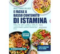 RICETTARIO VELOCE E FACILE A BASSO CONTENUTO DI ISTAMINA PER ANZIANI: Ricette sicure contro le allergie e curative per l’intestino per ridurre ... le reazioni all’istamina e ripristinare il