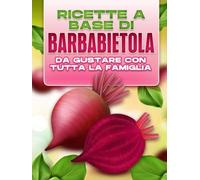 RICETTE A BASE DI BARBABIETOLA DA GUSTARE CON TUTTA LA FAMIGLIA