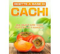 RICETTE A BASE DI CACHI DA GUSTARE CON TUTTA LA FAMIGLIA