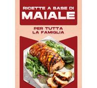 RICETTE A BASE DI MAIALE PER TUTTA LA FAMIGLIA