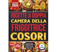 Ricette A Doppia Camera Della Friggitrice Cosori: Cucina due piatti contemporaneamente con tempismo preciso, consistenza croccante e meno sforzo