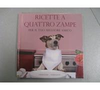 RICETTE A QUATTRO ZAMPE PER IL TUO MIGLIORE AMICO