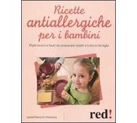 Ricette antiallergiche per i bambini. Piatti buoni e facili da preparare adatti a tutta la famiglia