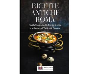 Ricette Antiche Roma: Guida Completa alla Cucina Storica e ai Sapori dell’Antichità Romana