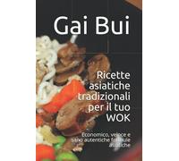 Ricette asiatiche tradizionali per il tuo WOK: Economico, veloce e sano autentiche formule asiatiche