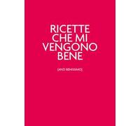 Ricette che mi vengono bene (anzi benissimo). Nuova ediz.