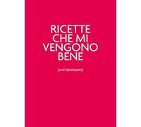 Ricette che mi vengono bene (anzi benissimo). Nuova ediz.