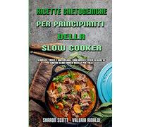 Ricette Chetogeniche Per Principianti Della Slow Cooker: Semplice, Facile E Irresistibile Carb Basso E Senza Glutine Ketogenic Slow Cooker Ricette Per ... Cookbook For Beginners) (Italian Version)