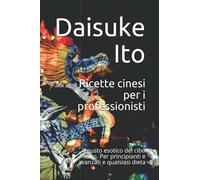 Ricette cinesi per i professionisti: Il gusto esotico del cibo sano. Per principianti e avanzati e qualsiasi dieta