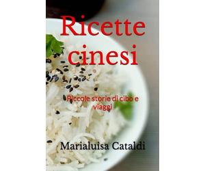 Ricette cinesi: Piccole storie di cibo e viaggi