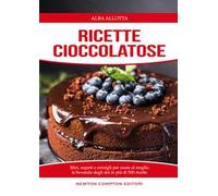 Ricette cioccolatose. Sfizi, segreti e consigli per usare al meglio la bevanda degli dei