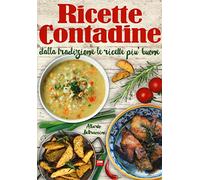 Ricette contadine. Dalla tradizione le ricette più buone