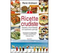 Ricette crudiste. Vegane e fruttariane con superfoods e germogli. Vol. 1