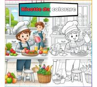 Ricette da colorare: + 50 immagini tema cucina da colorare per bambini e bambine. + 50 fogli bianchi per sviluppare la creatività dei piccoli artisti