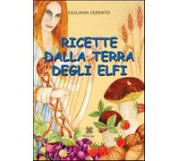 Ricette dalla terra degli elfi - Cerrato Giuliana