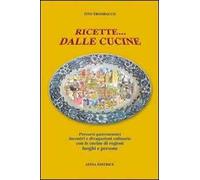 Ricette... dalle cucine. Percorsi gastronomici, incontri e divagazioni culinarie con le cucine di regioni, luoghi e persone