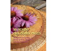 Le ricette del dottor Mozzi. Mangiare con gusto senza glutine, secondo i gruppi sanguigni