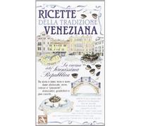 Ricette della tradizione veneziana. La cucina della Serenissima Repubblica