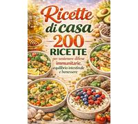 Ricette di casa: 200 ricette per sostenere difese immunitarie-equilibrio intestinale e benessere