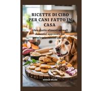 Ricette di cibo per cani fatto in casa: Libro ricette alimenti animali domestici approvato dal veterinario cuccioli più sani