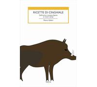 Ricette di cinghiale. Dall’antico romano Apicio ai nostri tempi