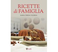 Ricette di famiglia. Settanta ricette, dall'antipasto al dolce, per raccon...