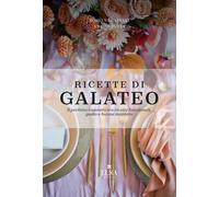 Ricette di Galateo. Il perfetto incontro tra ricette funzionali, gusto e buone m