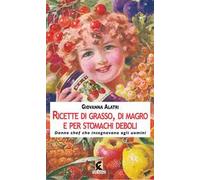 Ricette di grasso, di magro, per stomachi deboli. Donne chef che insegnavano agli uomini. Ediz. illustrata