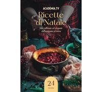 Ricette di Natale: Idee raffinate ed eleganti dall'antipasto al dolce