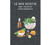 RICETTE DI RIMEDI NATURALI : Quaderno per scrivere ricette di prodotti naturali a base di olio essenziale per la medicina naturale Idea ... per fare le sue ricette naturali (DIY)