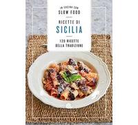 Ricette di Sicilia. In cucina con Slow Food. 120 ricette della tradizione