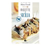 Ricette di Sicilia. In cucina con Slow Food. 120 ricette della tradizione