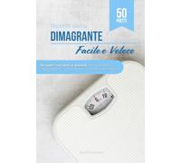 Ricette Dieta Dimagrante Facile e Veloce: 50 piatti nutrienti e gustosi che ti aiutano a raggiungere i tuoi obiettivi di salute e benessere