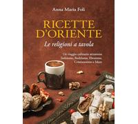 Libri Foli Anna Maria - Ricette D'oriente. Le Religioni A Tavola