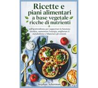 Ricette e piani alimentari a base vegetale ricche di nutrienti: sull'ipotiroidismo per supportare la funzione tiroidea, aumentare l'energia, migliorare il metabolismo e bilanciare gli ormoni