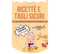 Ricette e Tagli Sicuri: EDIZIONE LIMITATA AUTUNNO, differenza tra Svezzamento Classico, Autosvezzamento e Misto. Ricette per Tutta la Famiglia.