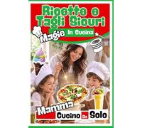 Ricette e tagli sicuri, Magie in cucina: imparo a cucinare manuale pratico per bambini ricette sane,dolci e salate per muovere i primi passi tra i fornelli