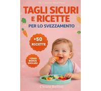 Ricette e Tagli Sicuri per lo Svezzamento EDIZIONE A COLORI: Guida pratica per la nutrizione del tuo neonato con gioia e sicurezza, ... alle tecniche di taglio anti-soffocamento.