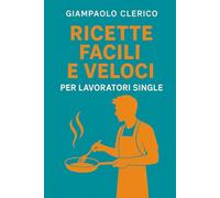 Ricette Facili e Veloci per Lavoratori Single