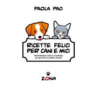 Ricette Felici per Cani E Mici: Alimentazione Sana E Casalinga per Gli Amici a Q