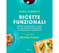 Ricette funzionali. Alimenti, combinazioni e cotture per una medicina di precisi