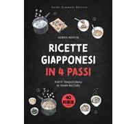 Ricette giapponesi in 4 passi. Piatti tradizionali in tempi record