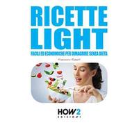 Ricette light facili ed economiche per dimagrire senza dieta