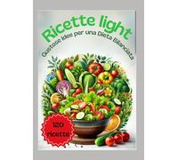 Ricette Light: Gustose idee per una dieta bilanciata