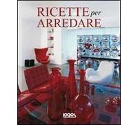Ricette per arredare. Ediz. illustrata