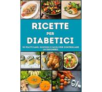 Ricette per Diabetici: Gusto illimitato, salute senza pensieri!